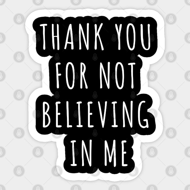 Thank You For Not Believing In Me Sticker by Vixel Art